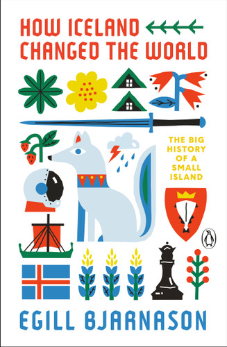How Iceland Changed the World: The Big History of a Small Island book cover by Egill Bjarnason