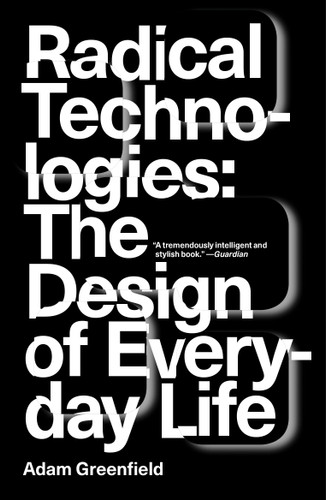 Radical Technologies: The Design of Everyday Life book cover by Adam Greenfield