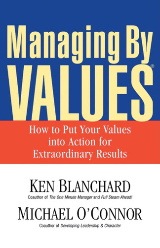 Managing By Values: How to Put Your Values into Action for Extraordinary Results book cover by Ken Blanchard, Michael O'Connor