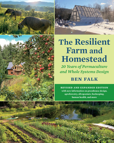 The Resilient Farm and Homestead, Revised and Expanded Edition: 20 Years of Permaculture and Whole Systems Design book cover by Ben Falk