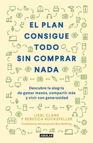 El plan consigue todo sin comprar nada / The Buy Nothing, Get Everything Plan: Discover the Joy of Spending Less, Sharing More, and Living Generously book cover by Liesl Clark, Rebecca Rockefeller