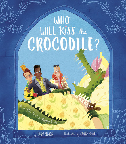 Who Will Kiss the Crocodile?: A Snappy Twist on Sleeping Beauty book cover by Suzy Senior