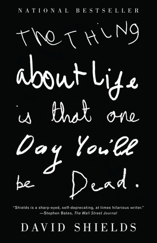 The Thing About Life Is That One Day You'll Be Dead book cover by David Shields
