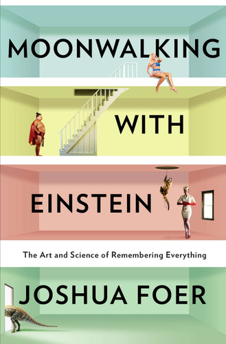 Moonwalking with Einstein: The Art and Science of Remembering Everything book cover by Joshua Foer