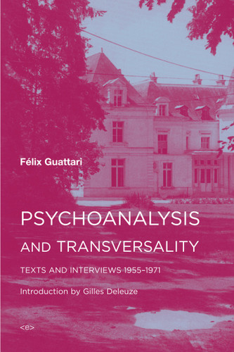 Psychoanalysis and Transversality: Texts and Interviews 1955-1971 (Semiotext(e) / Foreign Agents) book cover by Felix Guattari