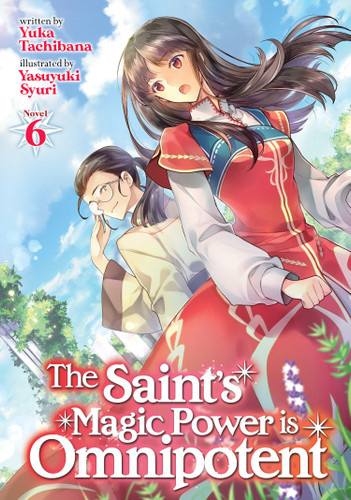 The Saint's Magic Power is Omnipotent (Light Novel) Vol. 6 (The Saint's Magic Power is Omnipotent (Light Novel)) book cover by Yuka Tachibana