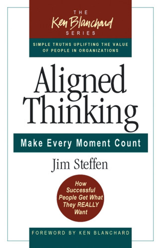 Aligned Thinking: Make Every Moment Count (The Ken Blanchard Series - Simple Truths Uplifting the Value of People in Organizations) book cover by James Steffen