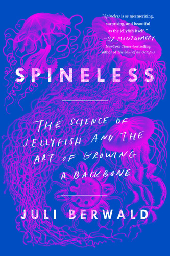 Spineless: The Science of Jellyfish and the Art of Growing a Backbone book cover by Juli Berwald