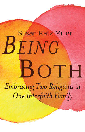 Being Both: Embracing Two Religions in One Interfaith Family book cover by Susan Katz Miller