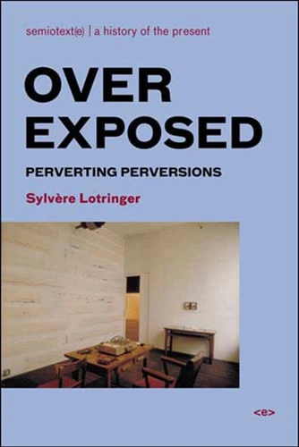 Overexposed: Perverting Perversions (Semiotext(e) / Foreign Agents) book cover by Sylvere Lotringer