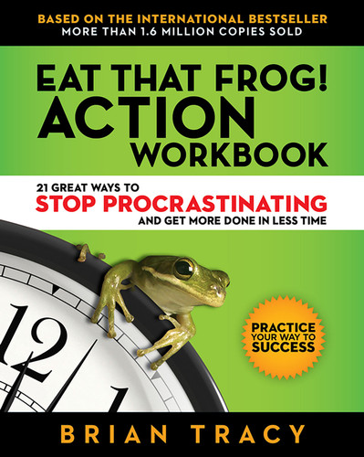 Eat That Frog! Action Workbook: 21 Great Ways to Stop Procrastinating and Get More Done in Less Time book cover by Brian Tracy