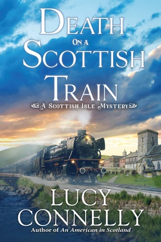 Death on a Scottish Train: A Scottish Isle Mystery (A Scottish Isle Mystery) book cover by Lucy Connelly