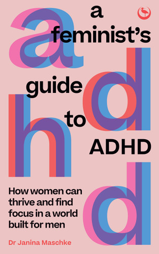 A Feminist's Guide to ADHD: How women can thrive and find focus in a world built for men book cover by Janina Maschke