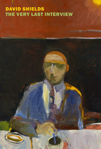 The Very Last Interview book cover by David Shields