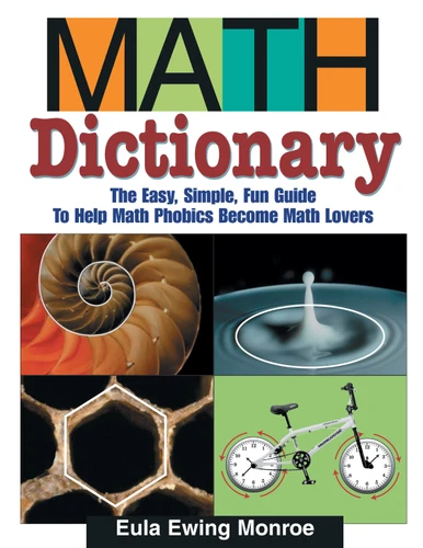 Math Dictionary: The Easy, Simple, Fun Guide to Help Math Phobics Become Math Lovers book cover by Eula Ewing Monroe