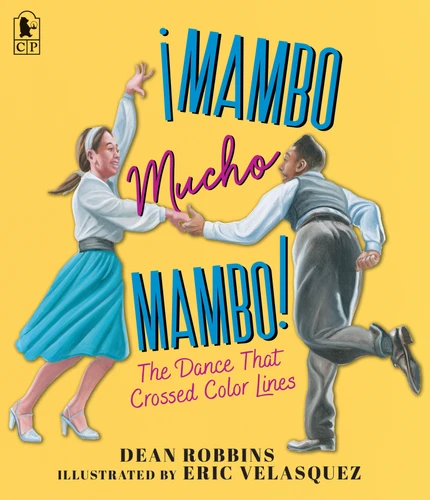 ¡Mambo Mucho Mambo! The Dance That Crossed Color Lines book cover by Dean Robbins