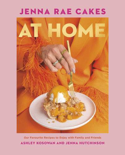 Jenna Rae Cakes at Home: Our Favourite Recipes to Enjoy with Family and Friends book cover by Ashley Kosowan, Jenna Hutchinson