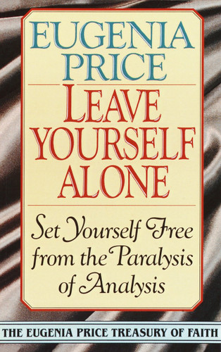 Leave Yourself Alone: Set Yourself Free from the Paralysis of Analysis book cover by Eugenia Price