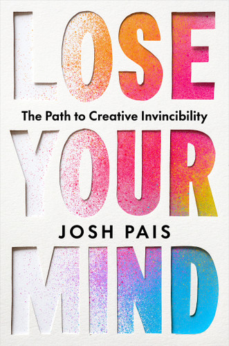 Lose Your Mind: The Path to Creative Invincibility book cover by Josh Pais