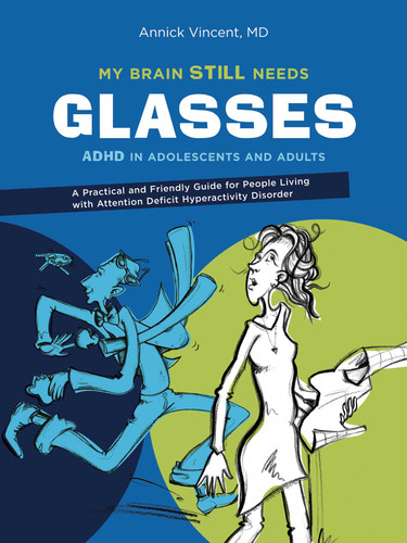 My Brain Still Needs Glasses: ADHD in adolescents and adults book cover by Annick Vincent