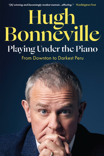 Playing Under the Piano: From Downton to Darkest Peru book cover by Hugh Bonneville