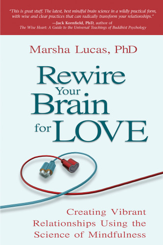 Rewire Your Brain for Love: Creating Vibrant Relationships Using the Science of Mindfulness book cover by Marsha Lucas, Ph.D.