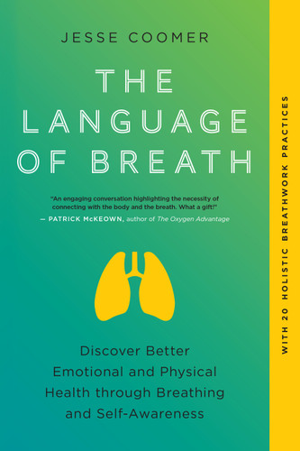 The Language of Breath: Discover Better Emotional and Physical Health through Breathing and Self-Awareness--With 20 holistic breathwork practices book cover by Jesse Coomer