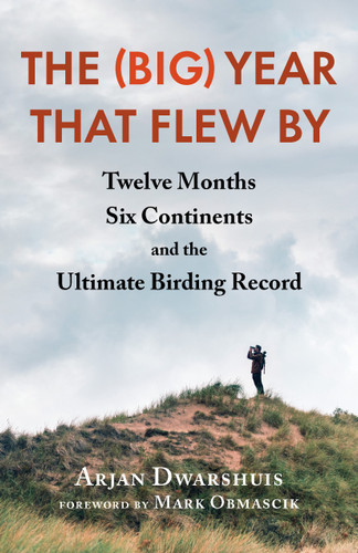 The (Big) Year that Flew By: Twelve Months, Six Continents, and the Ultimate Birding Record book cover by Arjan Dwarshuis