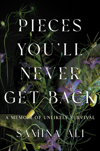 Pieces You'll Never Get Back: A Memoir of Unlikely Survival book cover by Samina Ali