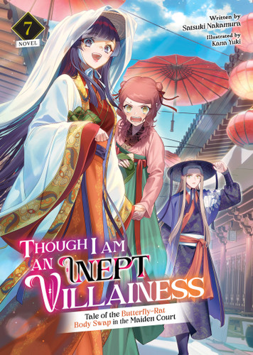 Though I Am an Inept Villainess: Tale of the Butterfly-Rat Body Swap in the Maiden Court (Light Novel) Vol. 7 (Though I Am an Inept Villainess: Tale of the Butterfly-Rat Swap in the Maiden Court (Light Novel)) book cover by Satsuki Nakamura