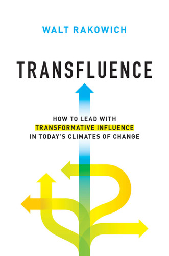 Transfluence: How to Lead with Transformative Influence in Today's Climates of Change book cover by Walt Rakowich
