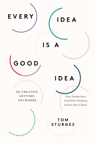 Every Idea Is a Good Idea: Be Creative Anytime, Anywhere book cover by Tom Sturges