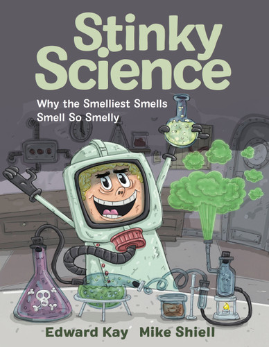 Stinky Science: Why the Smelliest Smells Smell So Smelly book cover by Edward Kay