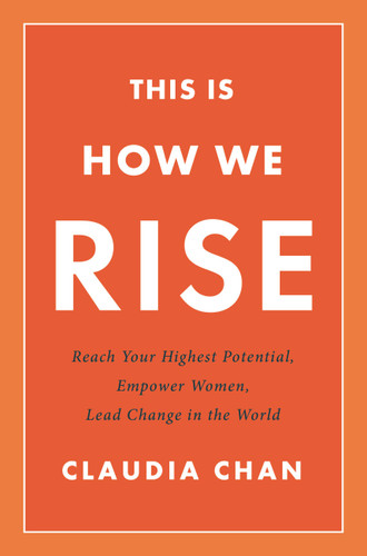 This Is How We Rise: Reach Your Highest Potential, Empower Women, Lead Change in the World book cover by Claudia Chan