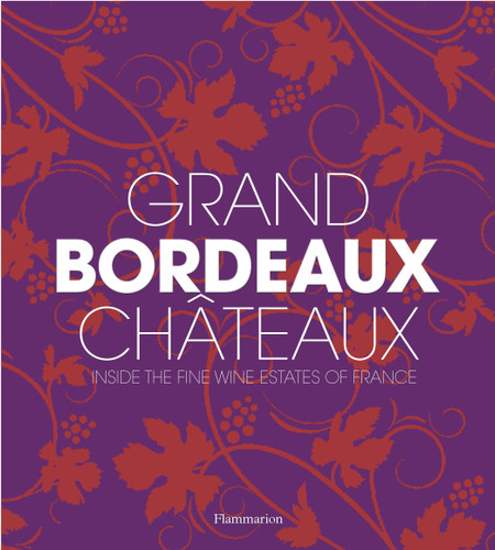 Grand Bordeaux Châteaux: Inside the Fine Wine Estates of France book cover by Philippe Chaix
