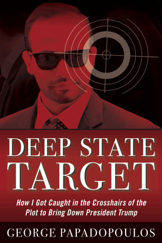 Deep State Target: How I Got Caught in the Crosshairs of the Plot to Bring Down President Trump book cover by George Papadopoulos