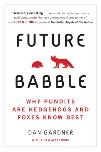 Future Babble: Why Pundits Are Hedgehogs and Foxes Know Best book cover by Daniel Gardner