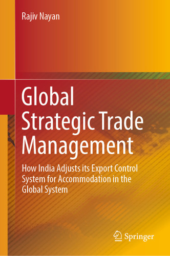 Global Strategic Trade Management: How India Adjusts its Export Control System for Accommodation in the Global System book cover by Rajiv Nayan