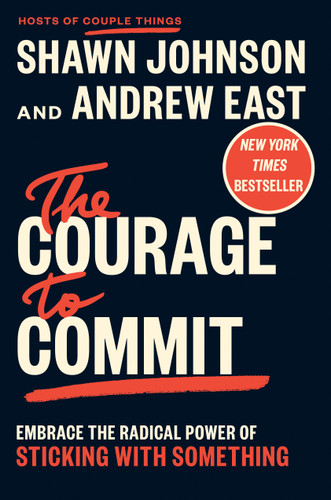 The Courage to Commit: Embrace the Radical Power of Sticking with Something book cover by Shawn Johnson, Andrew East