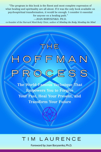 The Hoffman Process: The World-Famous Technique That Empowers You to Forgive Your Past, Heal Your Present, and Transform Your Future book cover by Tim Laurence