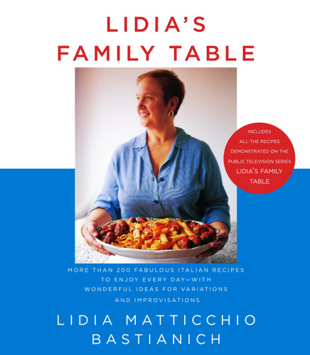 Lidia's Family Table: More Than 200 Fabulous Italian Recipes to Enjoy Every Day--with Wonderful Ideas for Variations and Improvisations: A Cookbook book cover by Lidia Matticchio Bastianich