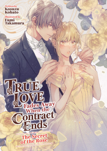 True Love Fades Away When the Contract Ends - The Secret of the Rose (Light Novel) [Volume 3] (True Love Fades Away When the Contract Ends (Light Novel)) book cover by Kosuzu Kobato