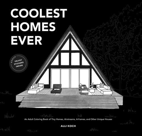 Coolest Homes Ever: An Adult Coloring Book of Tiny Homes, Airstreams, A-Frames, and Other Unique Houses book cover by Alli Koch