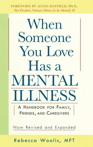 When Someone You Love Has a Mental Illness: A Handbook for Family, Friends, and Caregivers, Revised and Expanded book cover by Rebecca Woolis