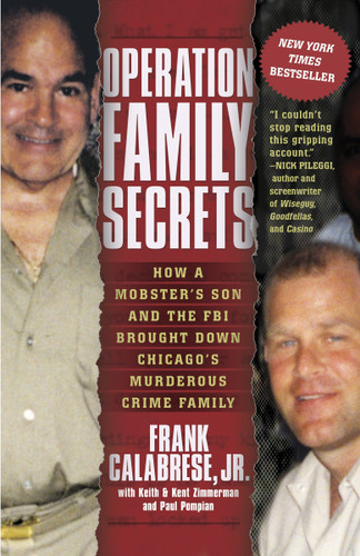 Operation Family Secrets: How a Mobster's Son and the FBI Brought Down Chicago's Murderous Crime Family book cover by Frank Calabrese, Jr., Keith Zimmerman, Kent Zimmerman, Paul Pompian