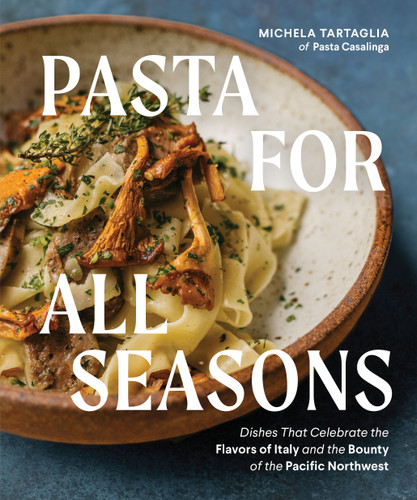 Pasta for All Seasons: Dishes that Celebrate the Flavors of Italy and the Bounty of the Pacific Northwest book cover by Michela Tartaglia