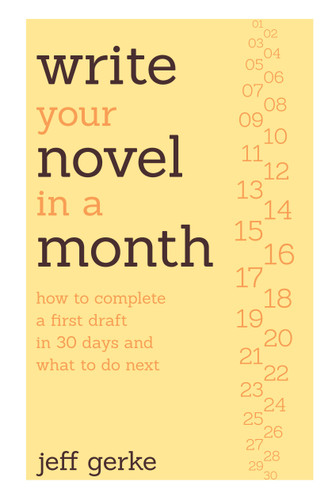 Write Your Novel in a Month: How to Complete a First Draft in 30 Days and What to Do Next book cover by Jeff Gerke