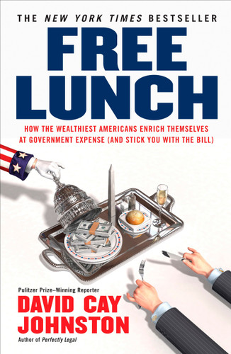 Free Lunch: How the Wealthiest Americans Enrich Themselves at Government Expense (and Stick You with the Bill) book cover by David Cay Johnston