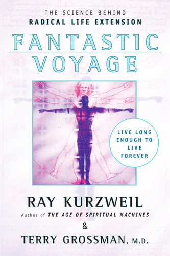 Fantastic Voyage: Live Long Enough to Live Forever book cover by Ray Kurzweil, Terry Grossman