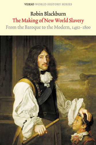The Making of New World Slavery: From the Baroque to the Modern, 1492-1800 (Verso World History Series) book cover by Robin Blackburn
